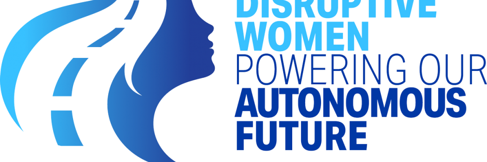 Disruptive Women Powering Our Autonomous Future Disruptive Women Powering Our Autonomous Future
